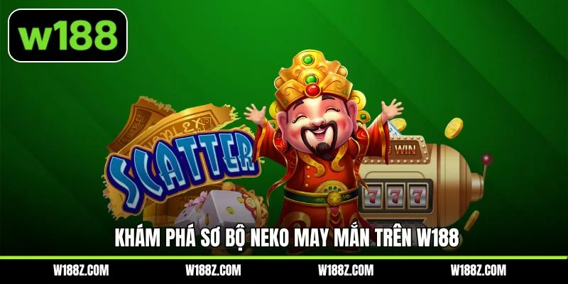 Khám phá sơ bộ Neko May Mắn trên W188