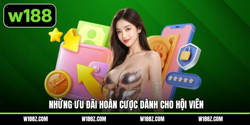 Những ưu đãi hoàn cược dành cho hội viên