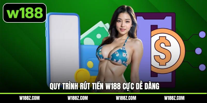 Quy trình rút tiền W188 cực dễ dàng