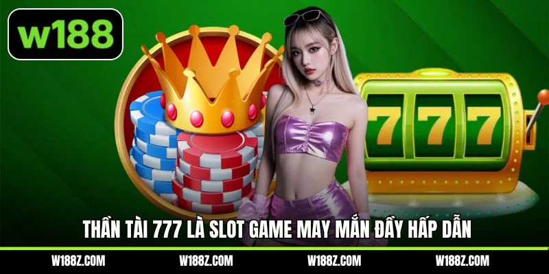 Thần Tài 777 là slot game may mắn đầy hấp dẫn