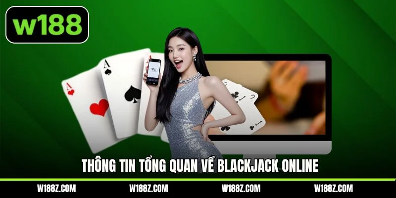 Thông tin tổng quan về blackjack online