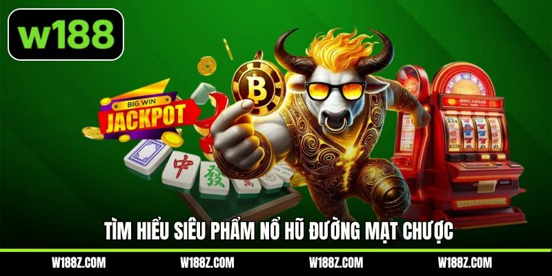 Tìm hiểu siêu phẩm nổ hũ Đường Mạt Chượ